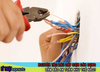 Nguyên tắc đấu dây điện dân dụng đảm bảo an toàn - Nông Thôn ngày nay