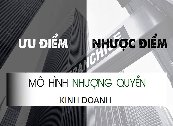 ưu và nhược điểm của nhượng quyền kinh doanh